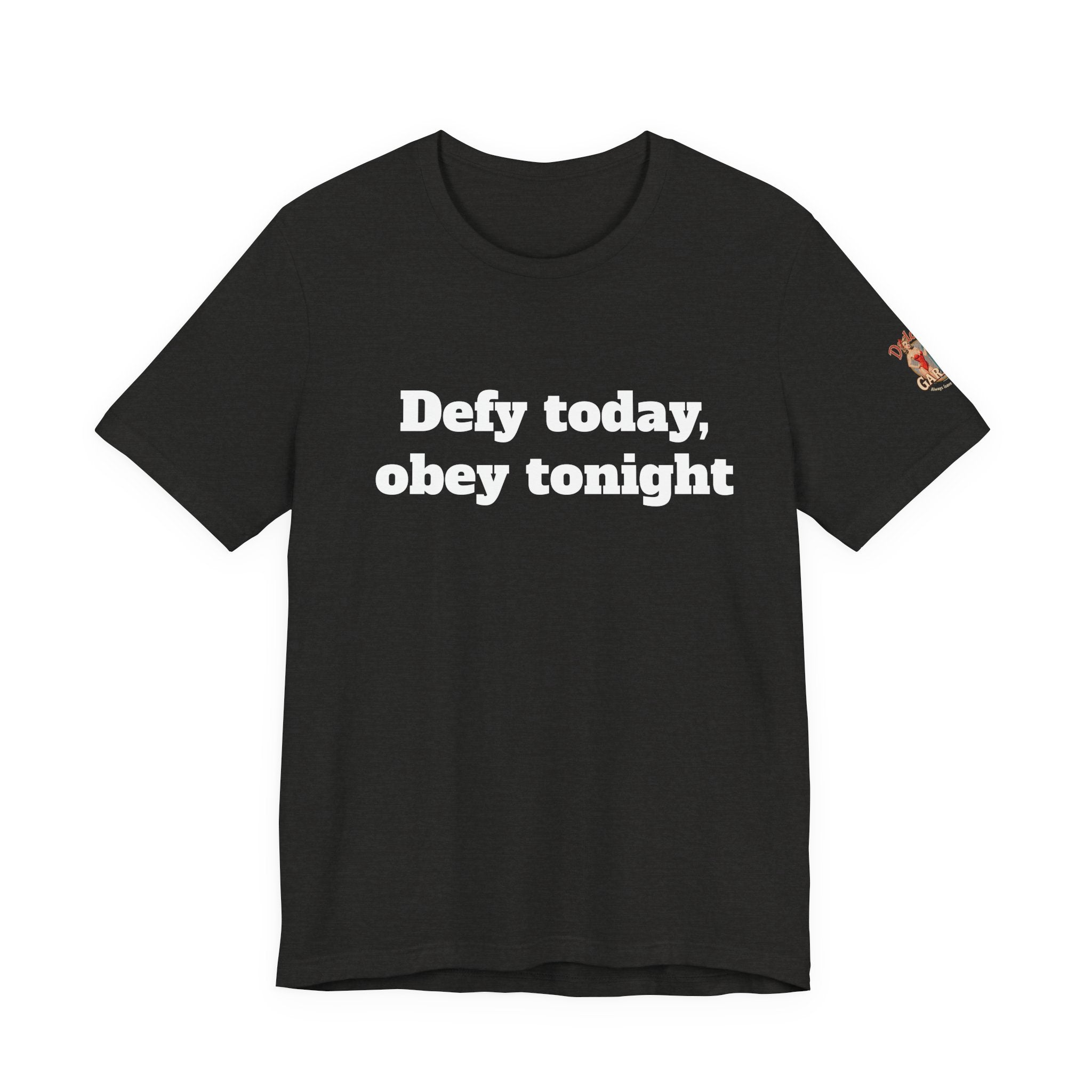 Defy today, obey tonight Unisex Tee