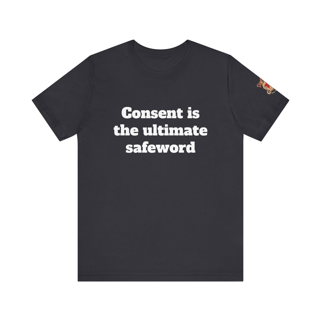 Consent is the ultimate safeword - Unisex Tee