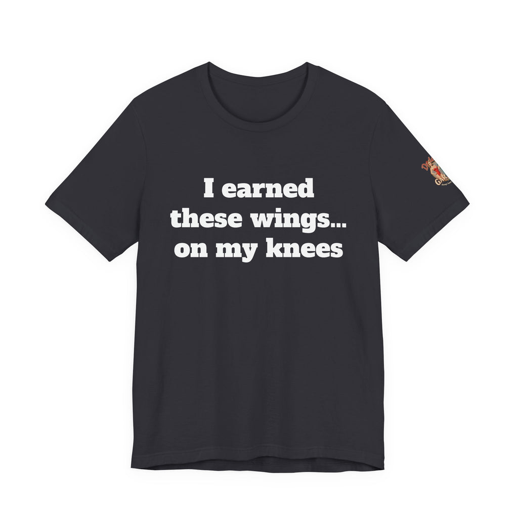 I earned these wings… on my knees Unisex Tee