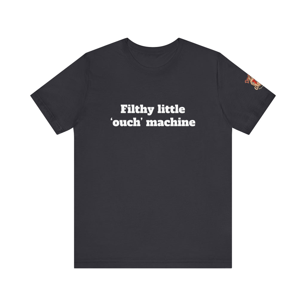 Filthy little ouch machine Unisex Tee