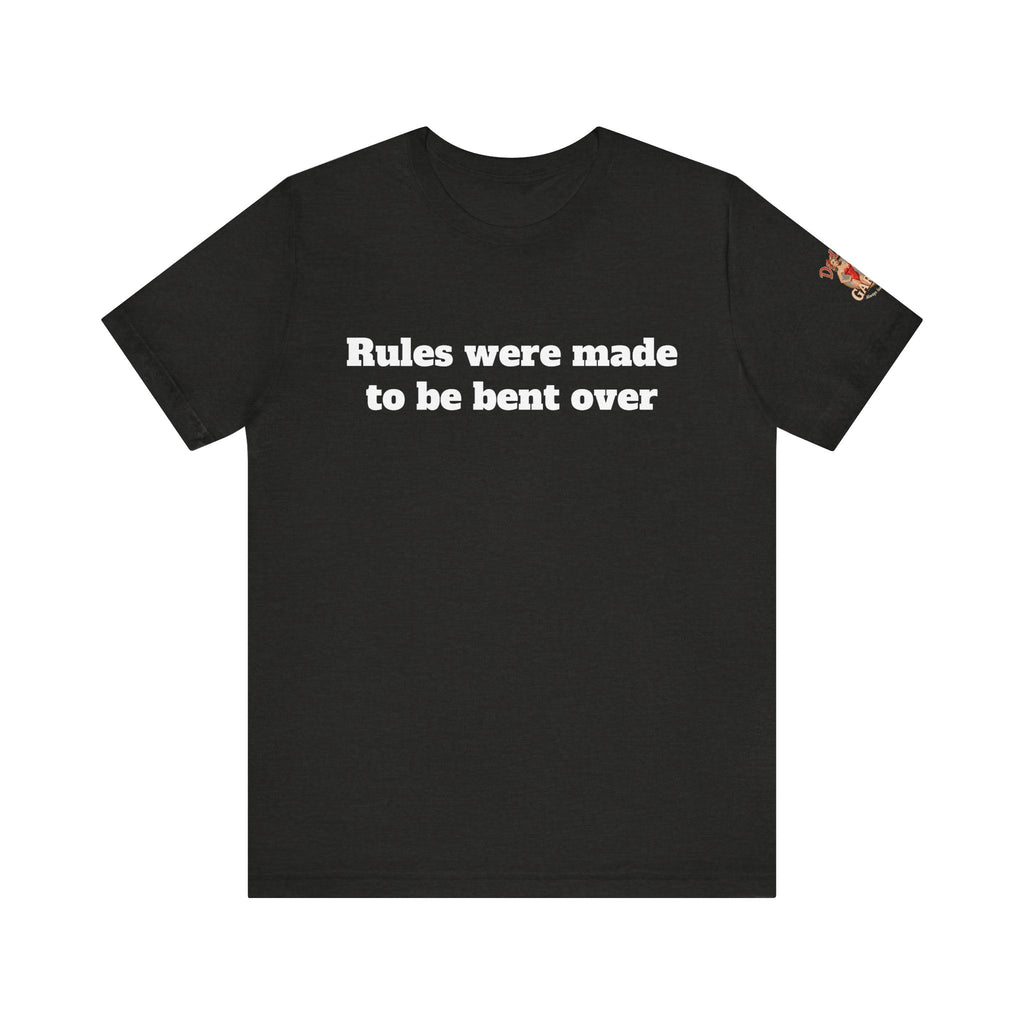 Rules were made to be bent over Unisex Tee