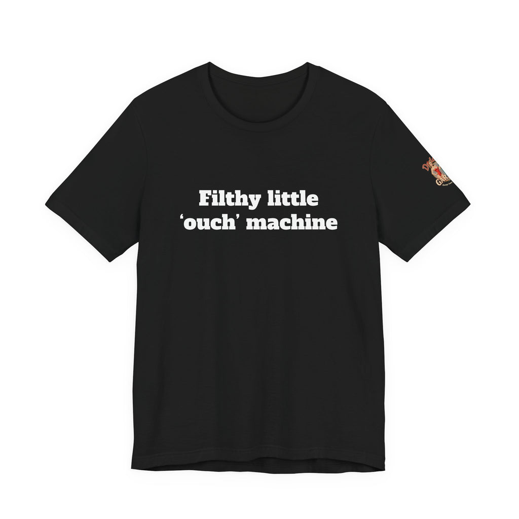 Filthy little ouch machine Unisex Tee
