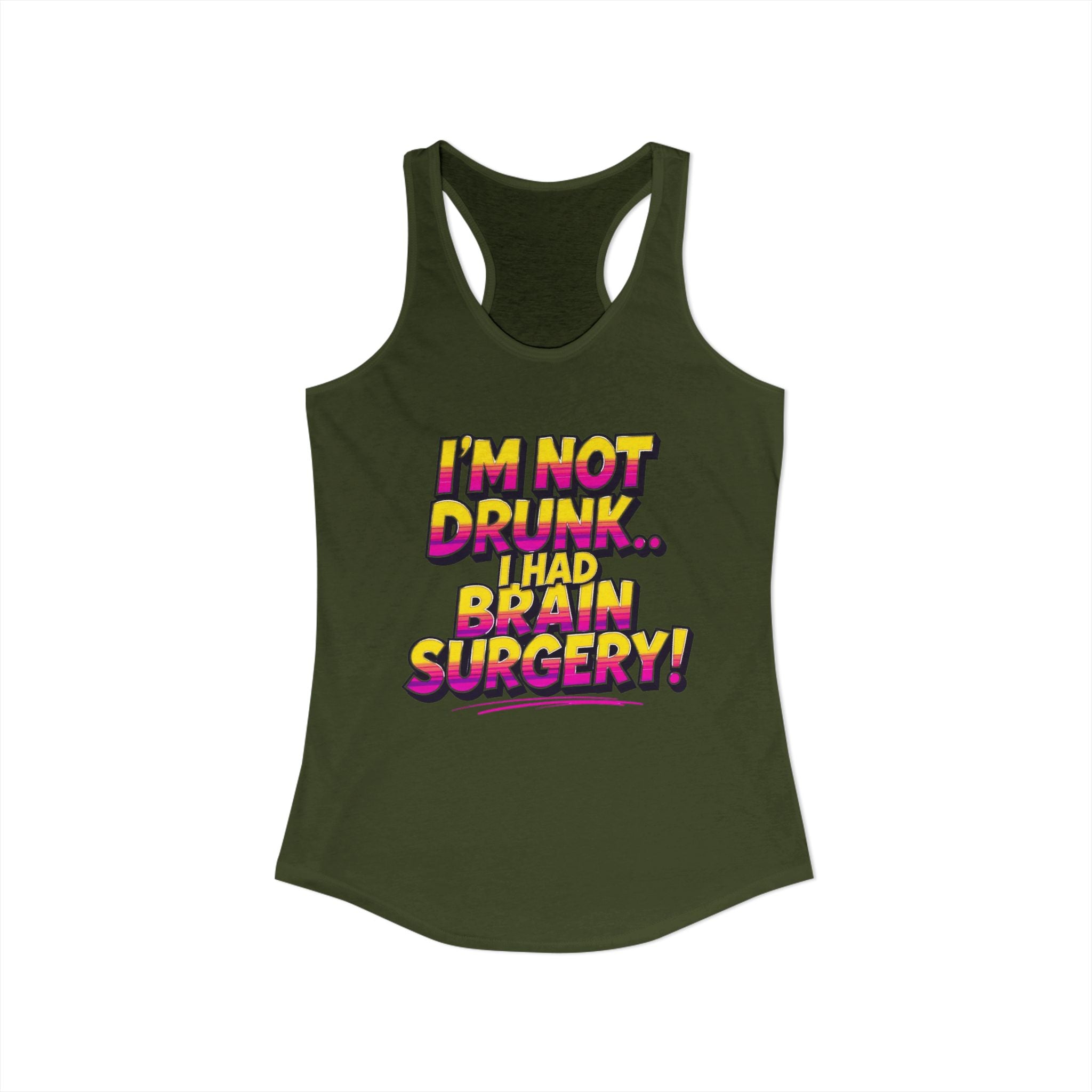 I'm Not Drunk,,, I Had Brain Surgery! Women's Ideal Racerback Tank