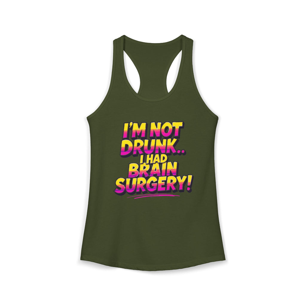 I'm Not Drunk,,, I Had Brain Surgery! Women's Ideal Racerback Tank