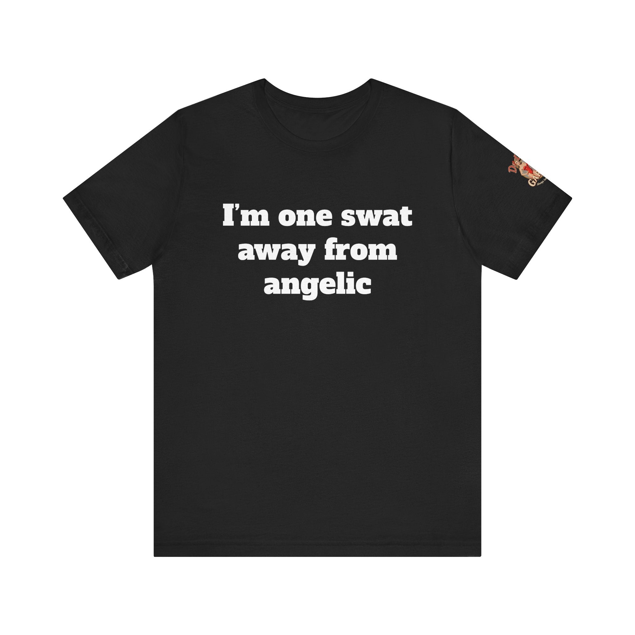 I’m one swat away from angelic Unisex Tee