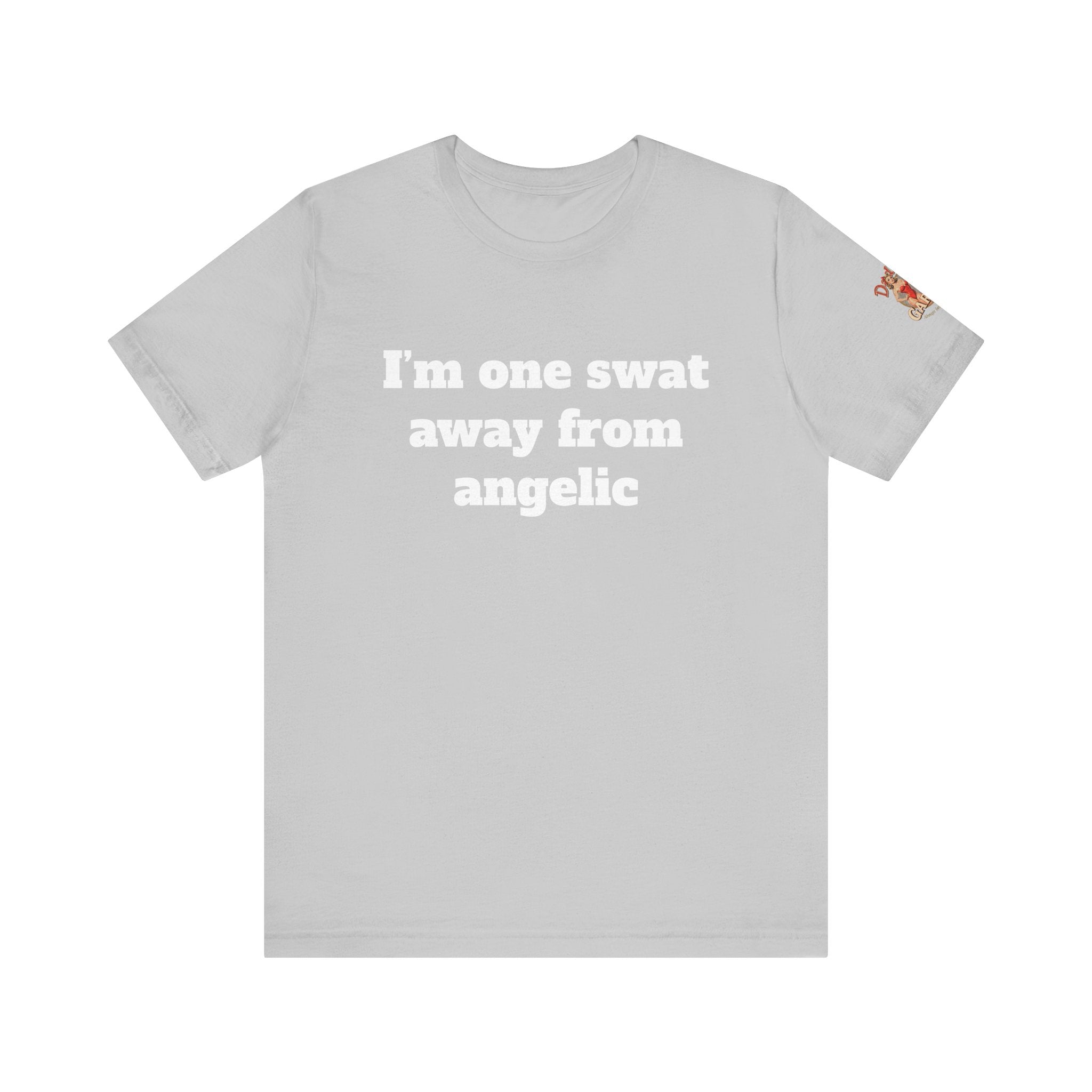 I’m one swat away from angelic Unisex Tee