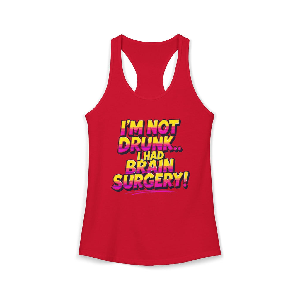 I'm Not Drunk,,, I Had Brain Surgery! Women's Ideal Racerback Tank