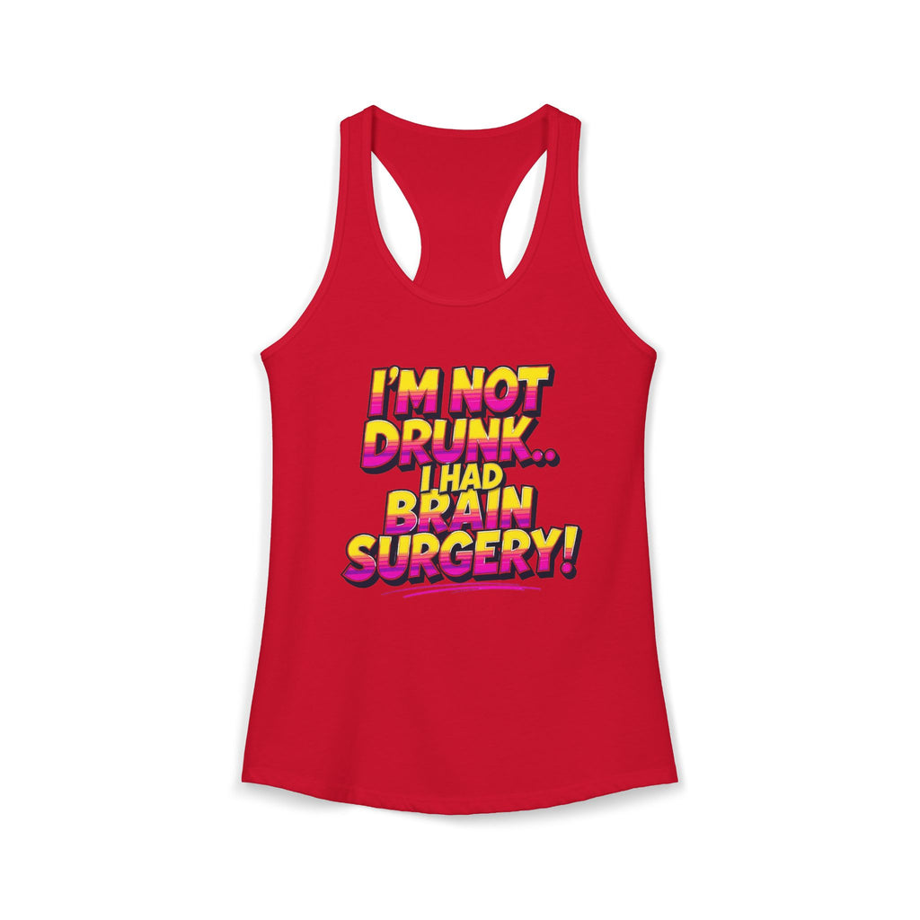 I'm Not Drunk,,, I Had Brain Surgery! Women's Ideal Racerback Tank