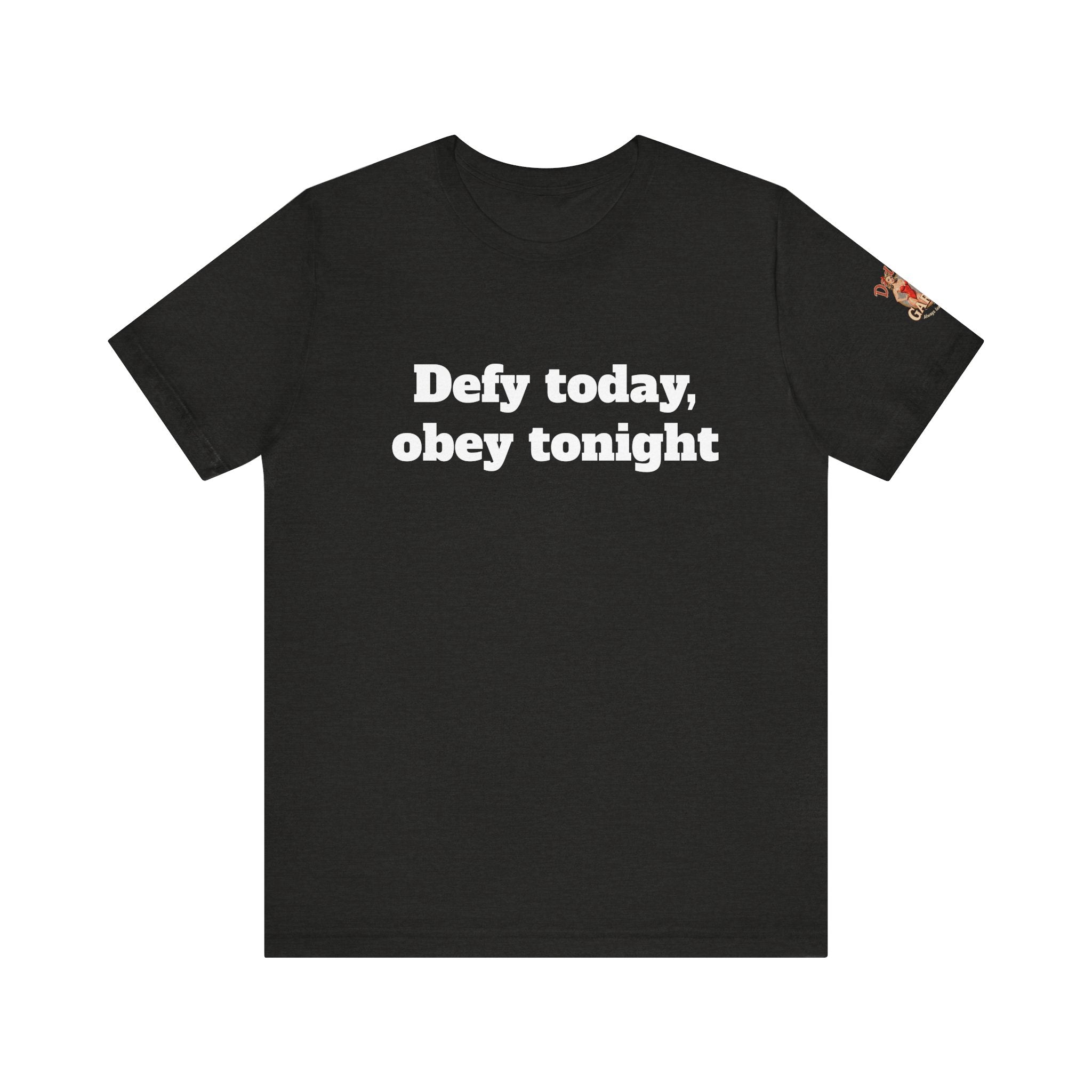 Defy today, obey tonight Unisex Tee