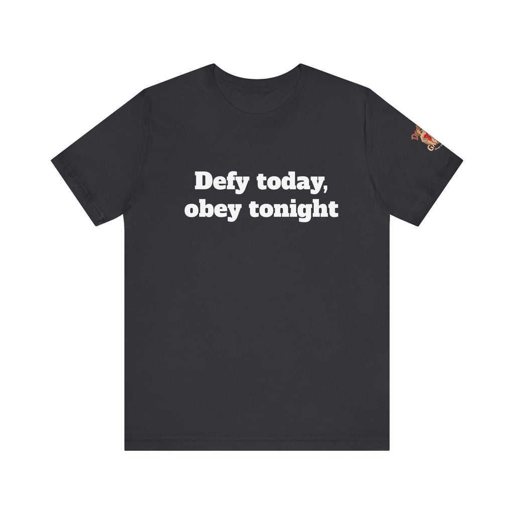 Defy today, obey tonight Unisex Tee