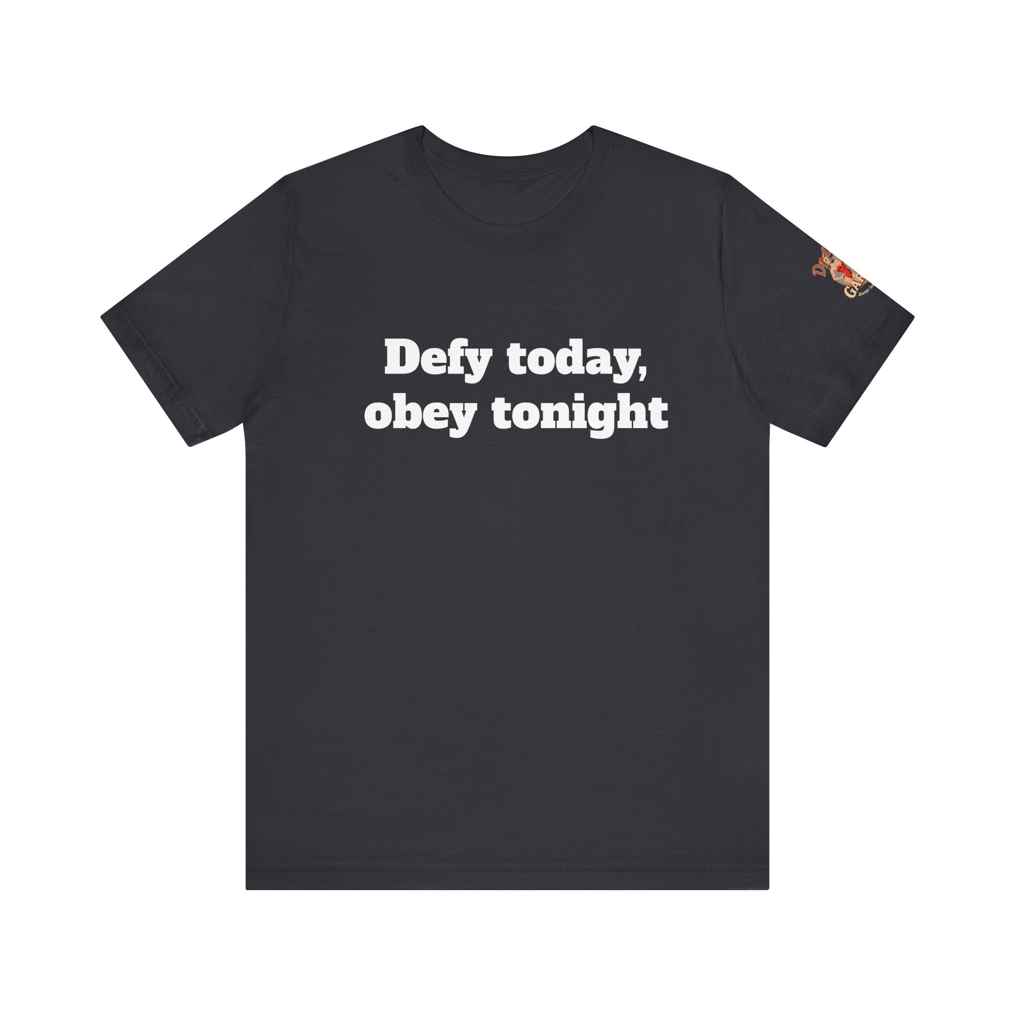 Defy today, obey tonight Unisex Tee
