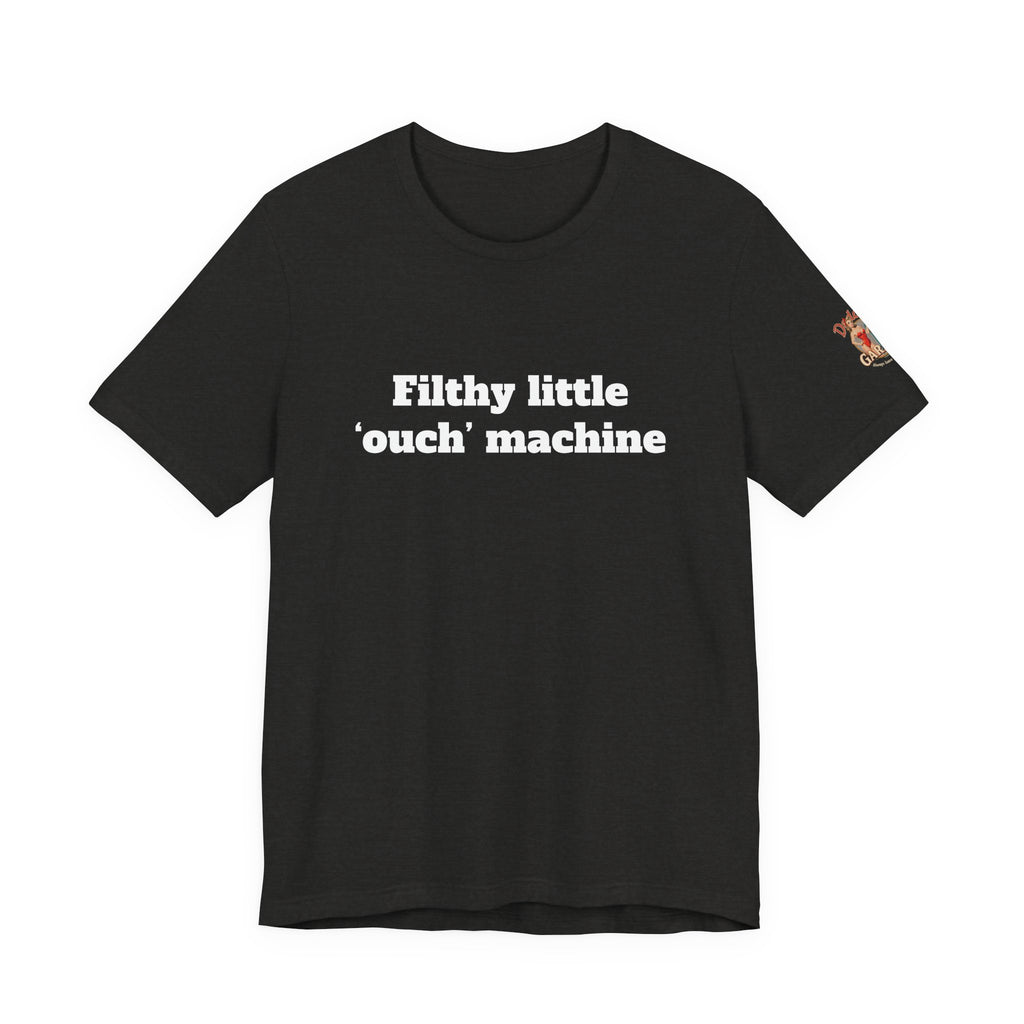 Filthy little ouch machine Unisex Tee