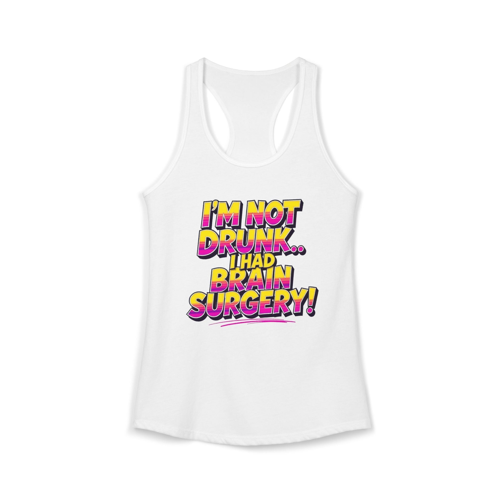 I'm Not Drunk,,, I Had Brain Surgery! Women's Ideal Racerback Tank