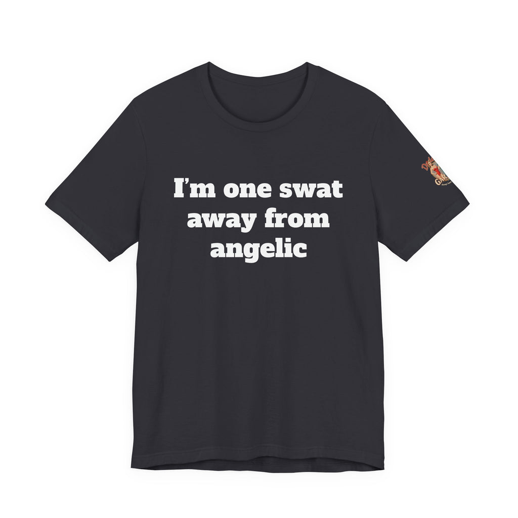 I’m one swat away from angelic Unisex Tee