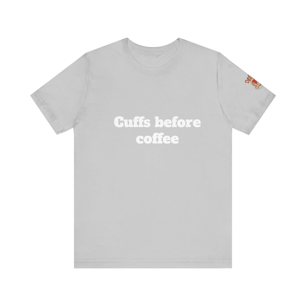 Cuffs before coffee Unisex Tee