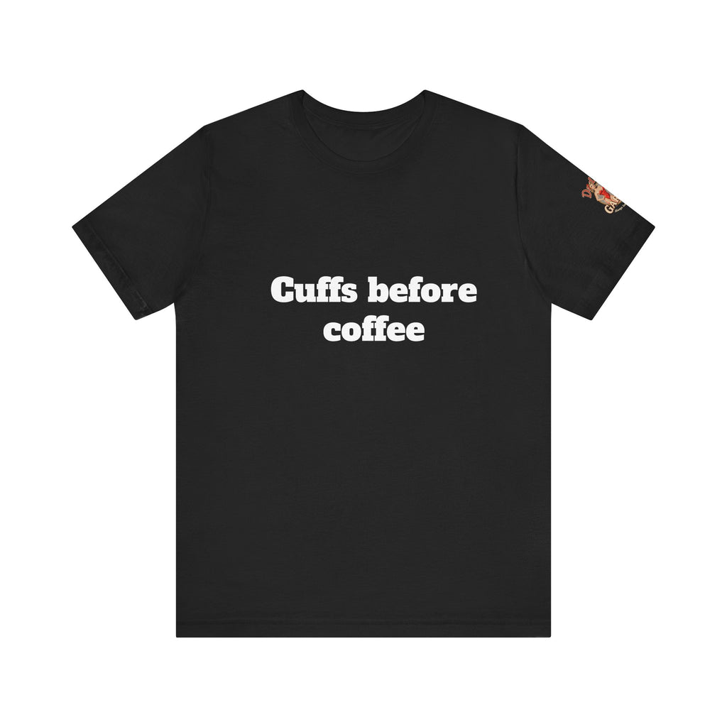 Cuffs before coffee Unisex Tee