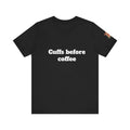 Cuffs before coffee Unisex Tee