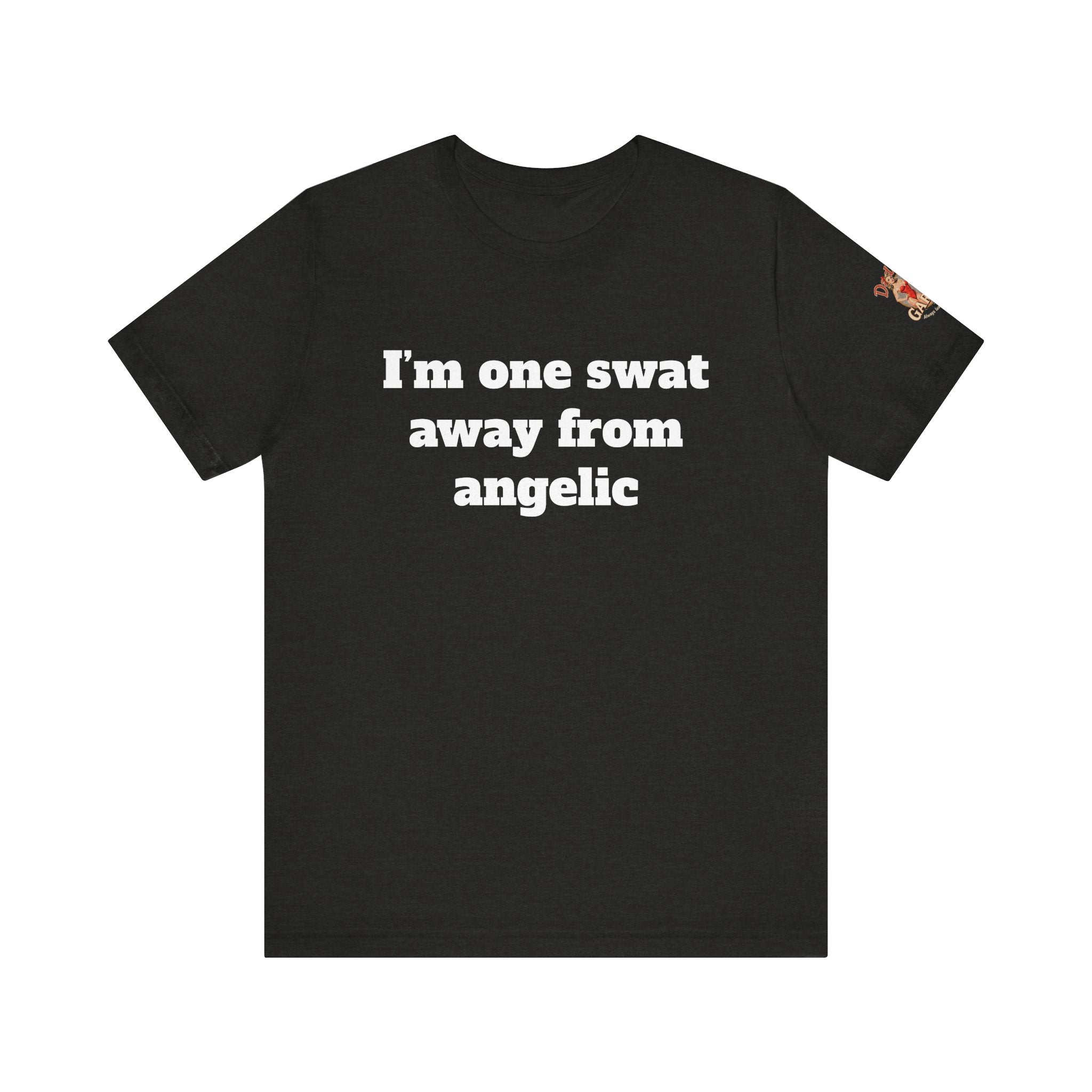 I’m one swat away from angelic Unisex Tee