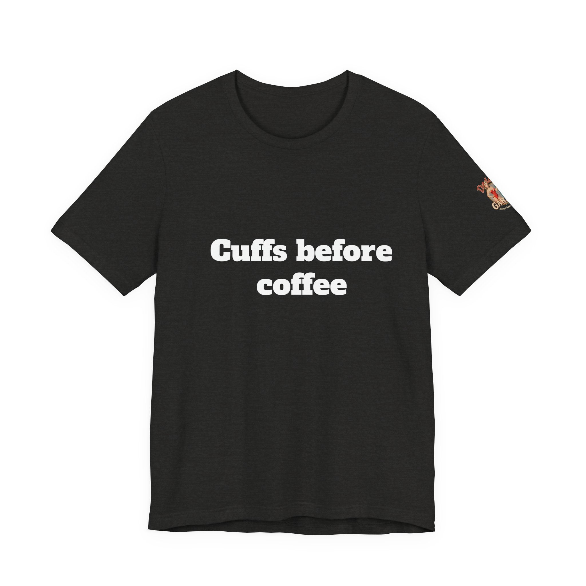 Cuffs before coffee Unisex Tee