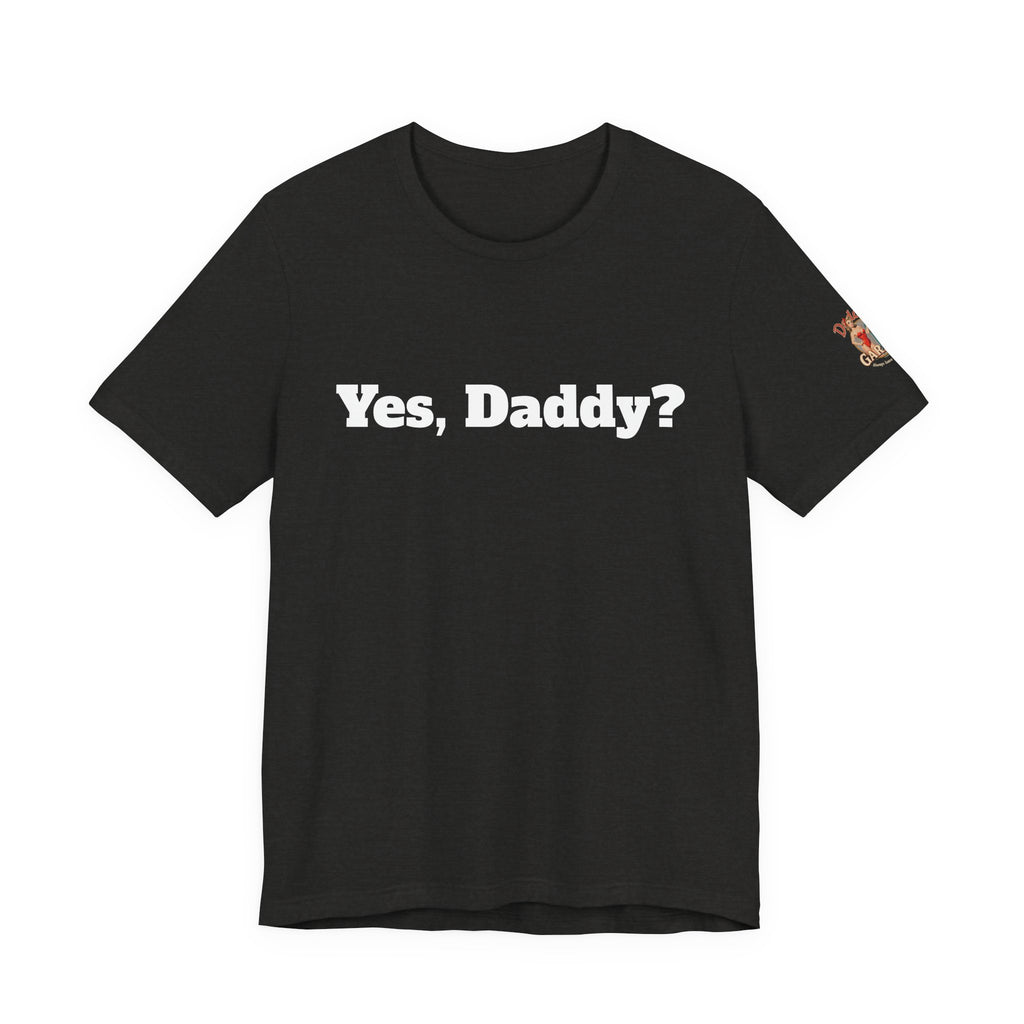 Yes, Daddy? Unisex Tee