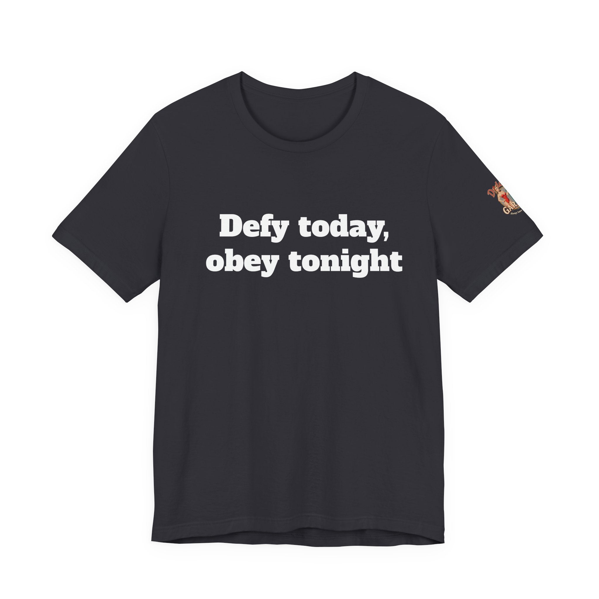 Defy today, obey tonight Unisex Tee