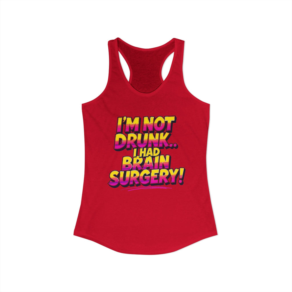 I'm Not Drunk,,, I Had Brain Surgery! Women's Ideal Racerback Tank