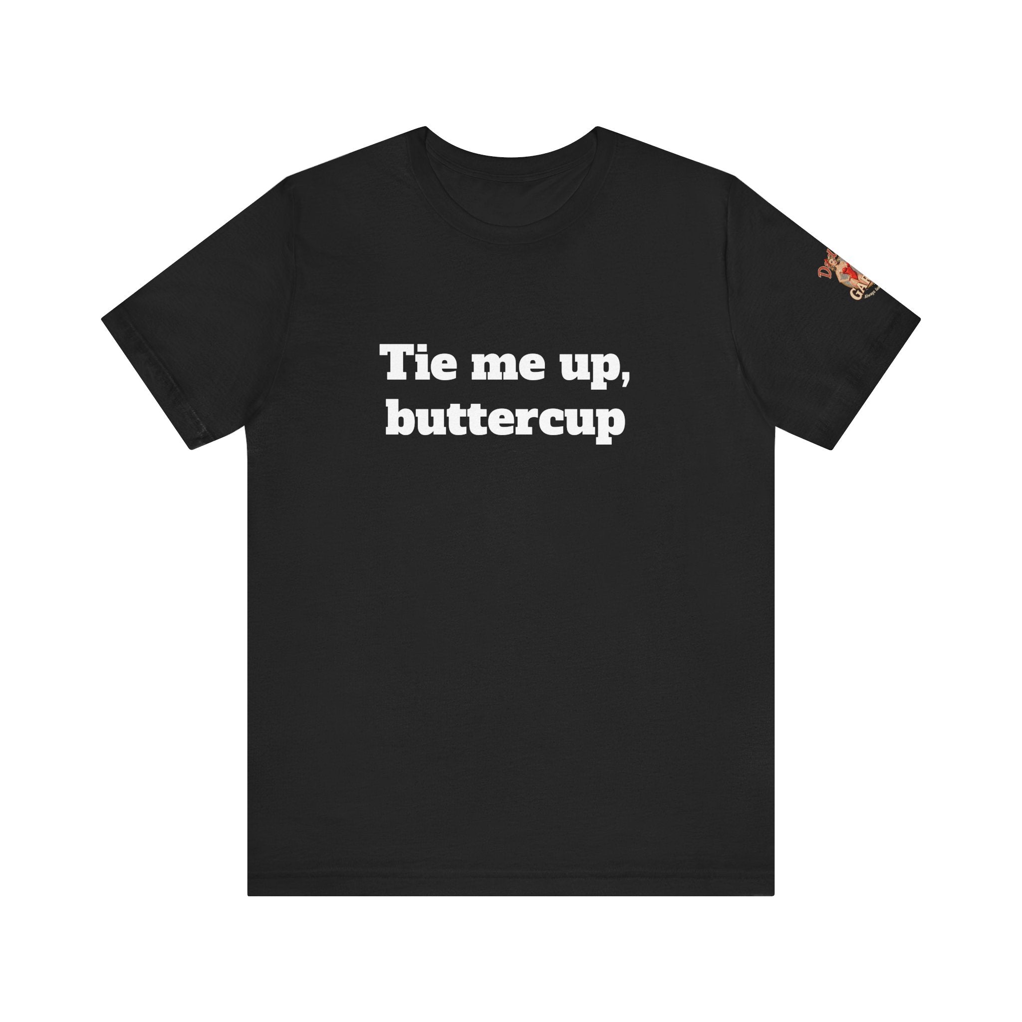 Tie me up, buttercup Unisex Tee