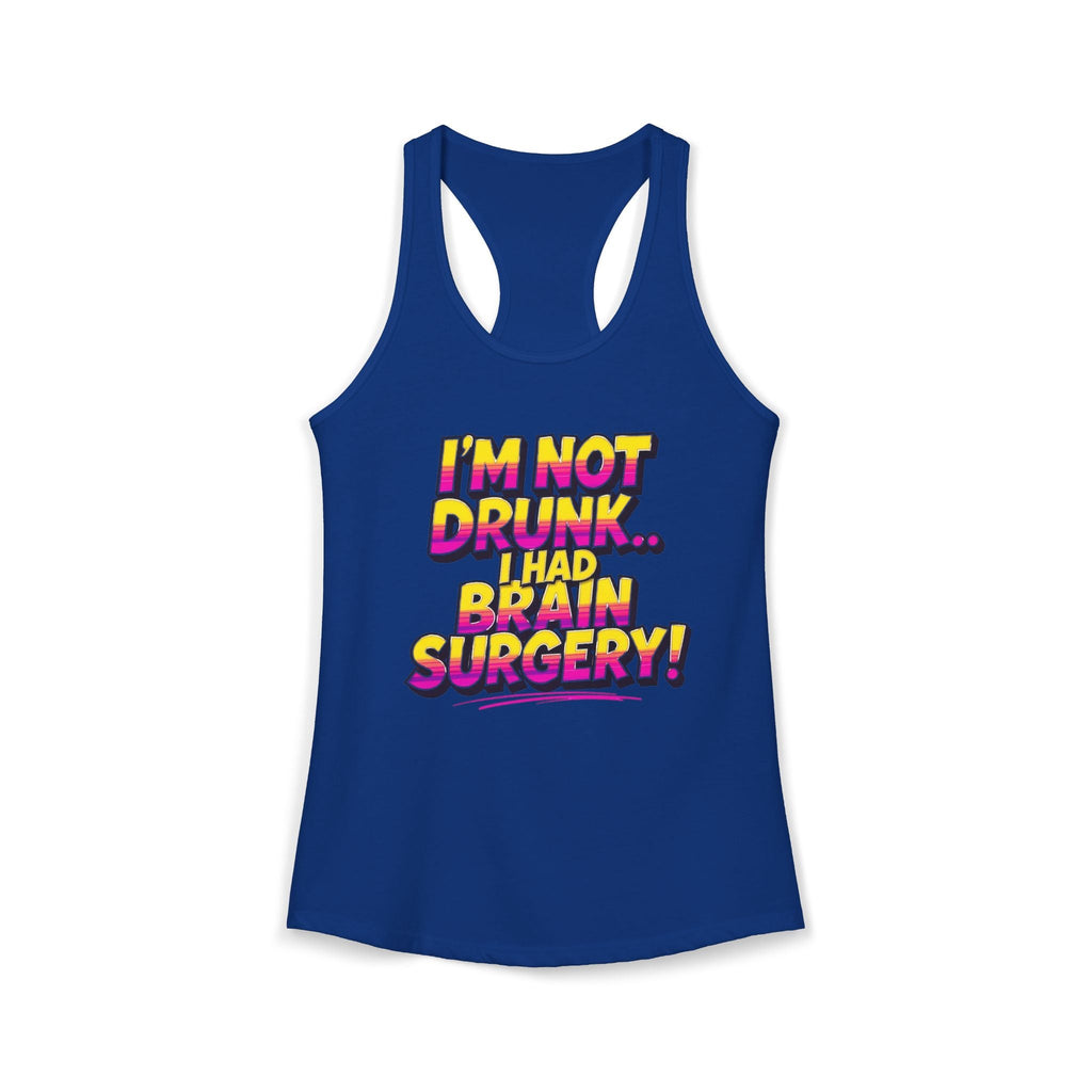 I'm Not Drunk,,, I Had Brain Surgery! Women's Ideal Racerback Tank