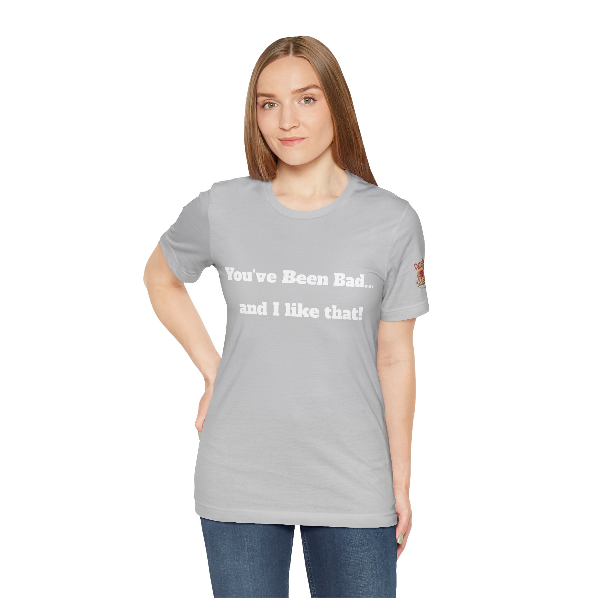 You've been bad... and i like that Unisex Tee