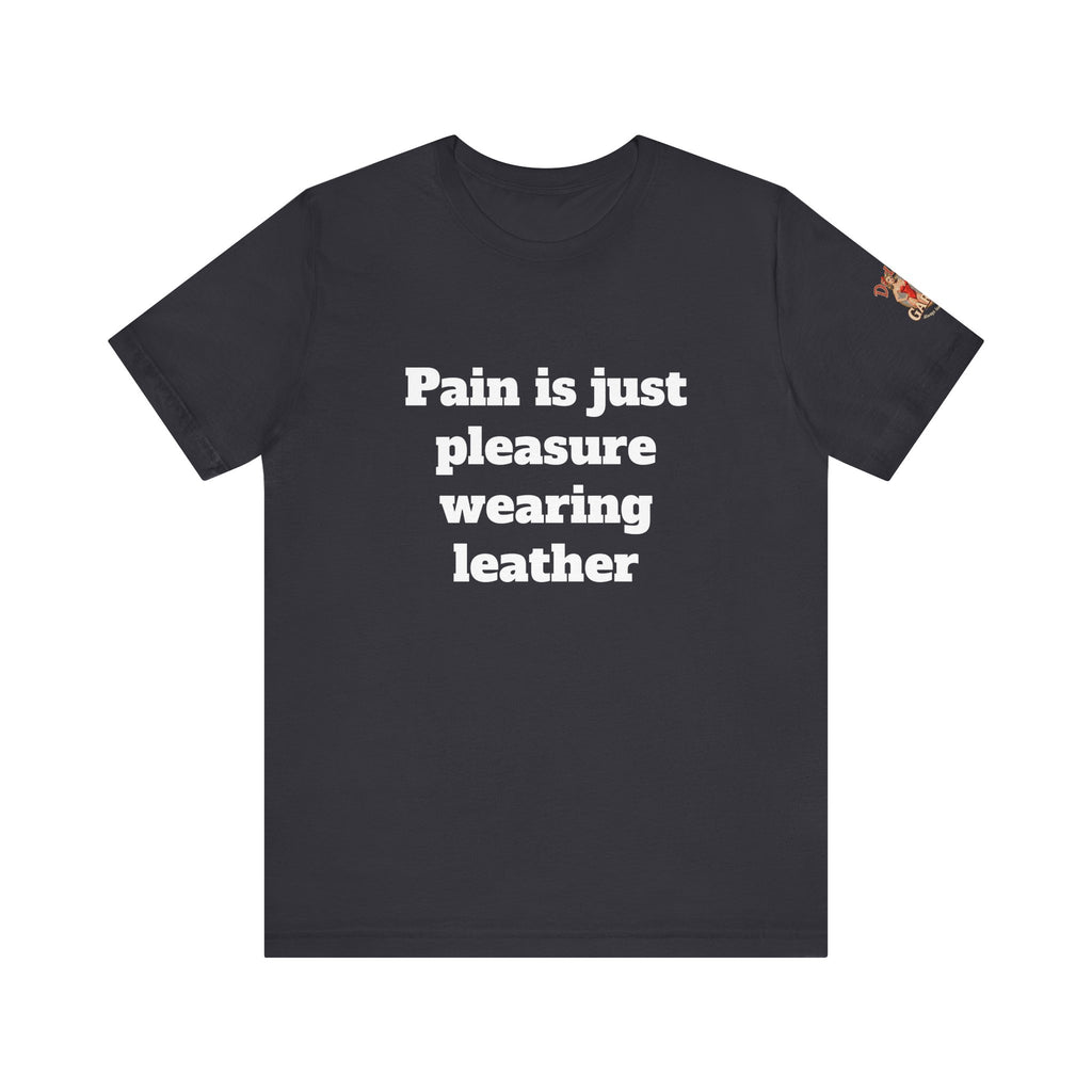 Pain is just pleasure wearing leather Unisex Tee