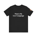 Pain Is My Love Language Unisex Tee