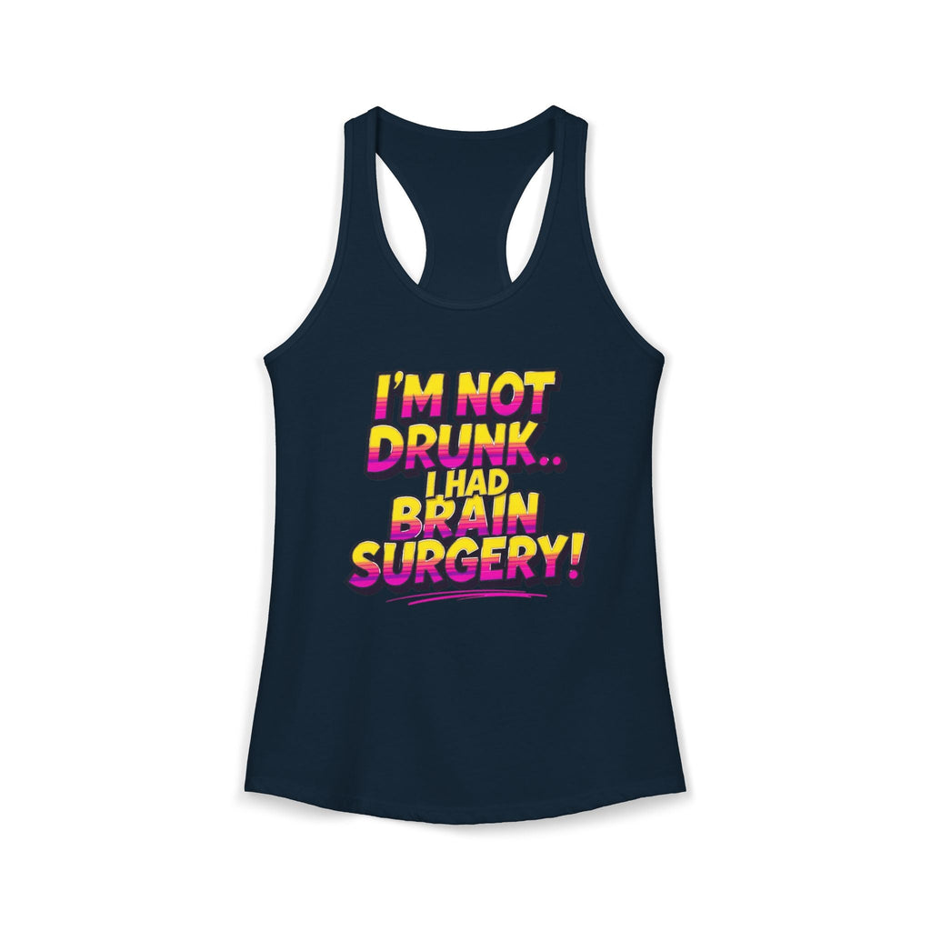 I'm Not Drunk,,, I Had Brain Surgery! Women's Ideal Racerback Tank