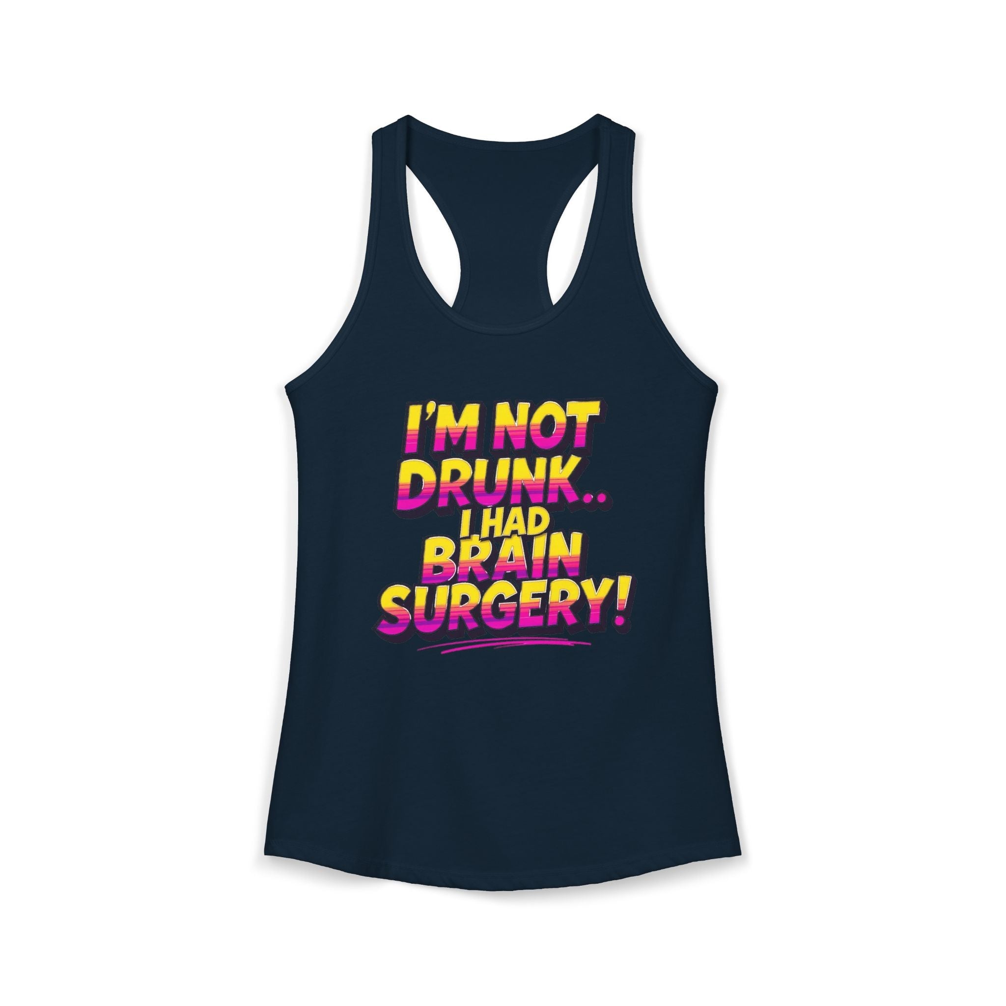 I'm Not Drunk,,, I Had Brain Surgery! Women's Ideal Racerback Tank