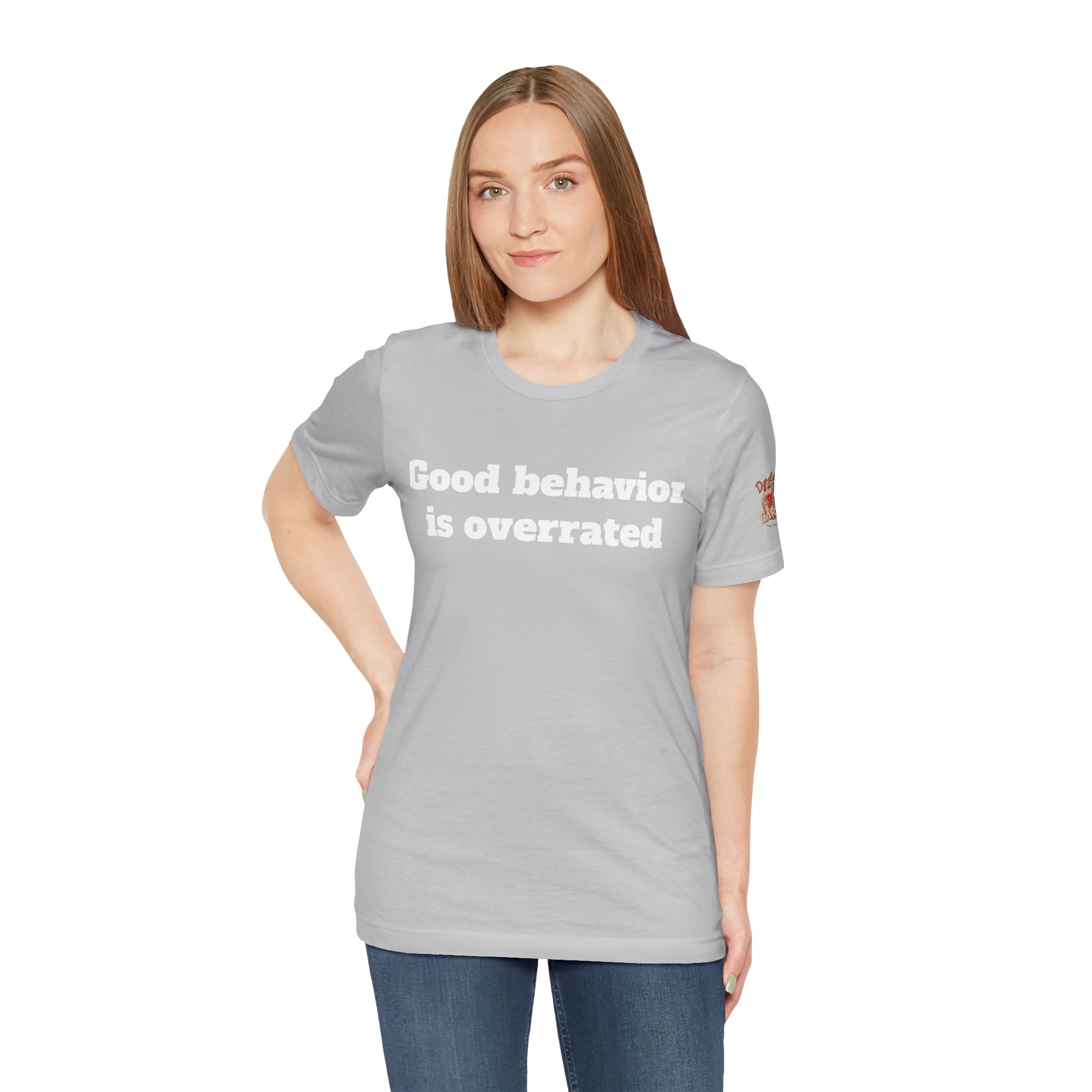 Good behavior is overrated Unisex Tee