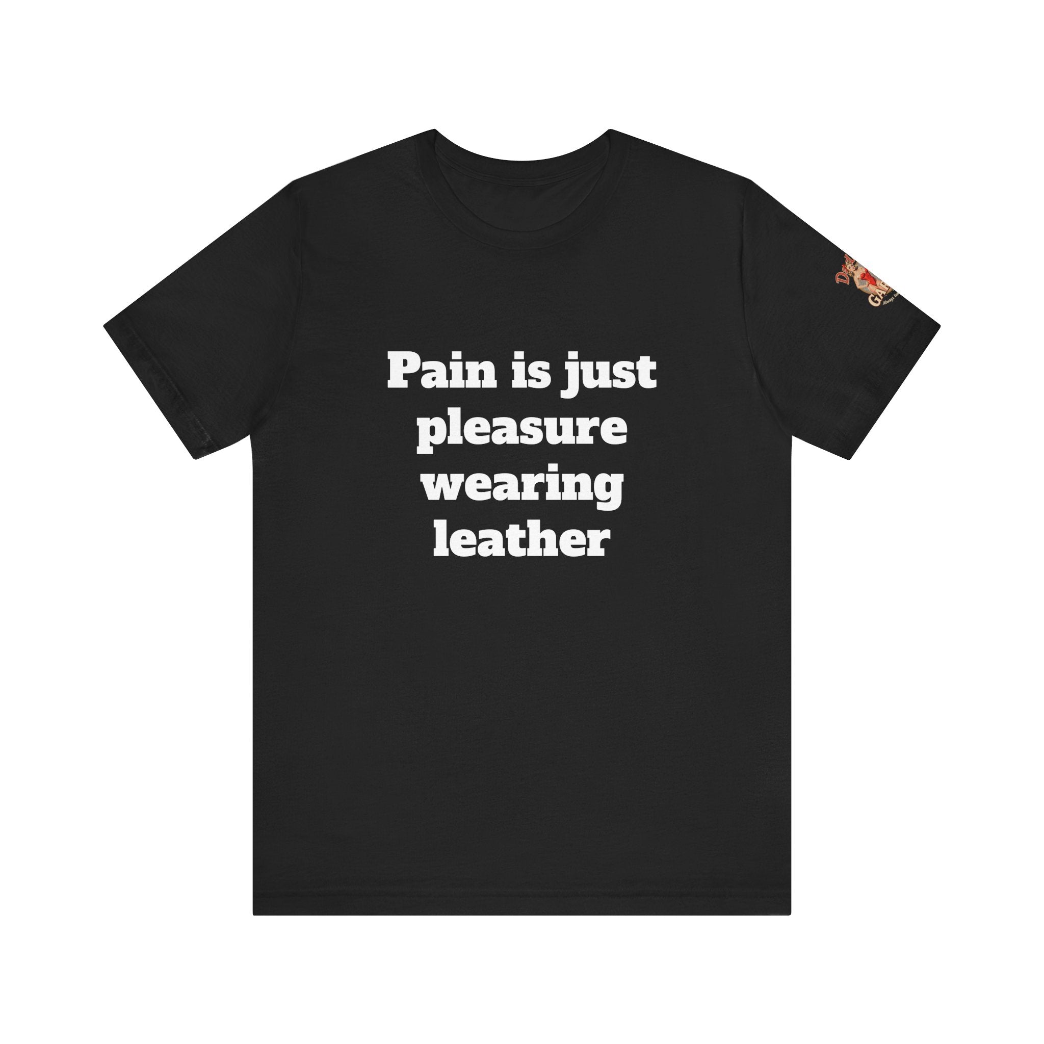 Pain is just pleasure wearing leather Unisex Tee