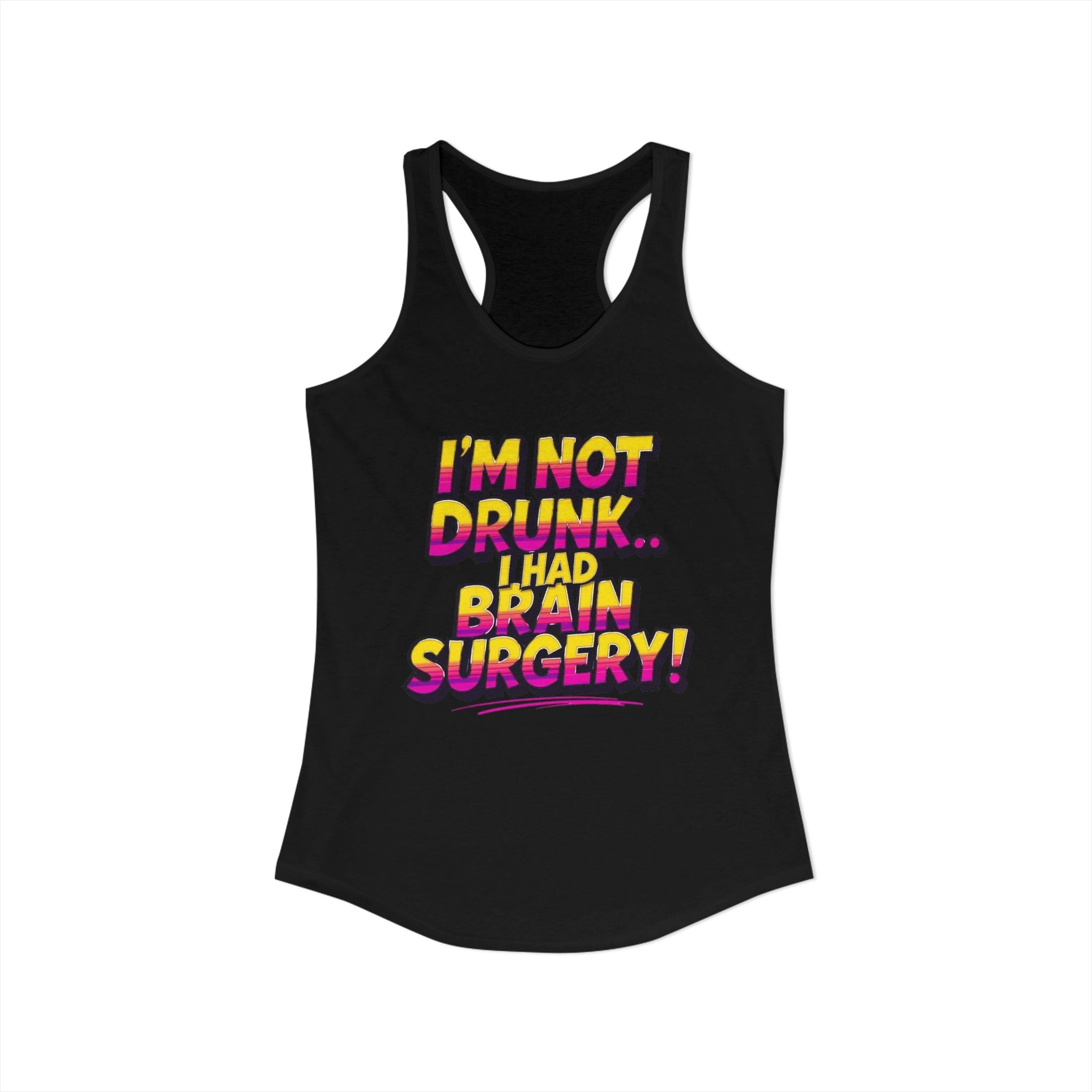 I'm Not Drunk,,, I Had Brain Surgery! Women's Ideal Racerback Tank