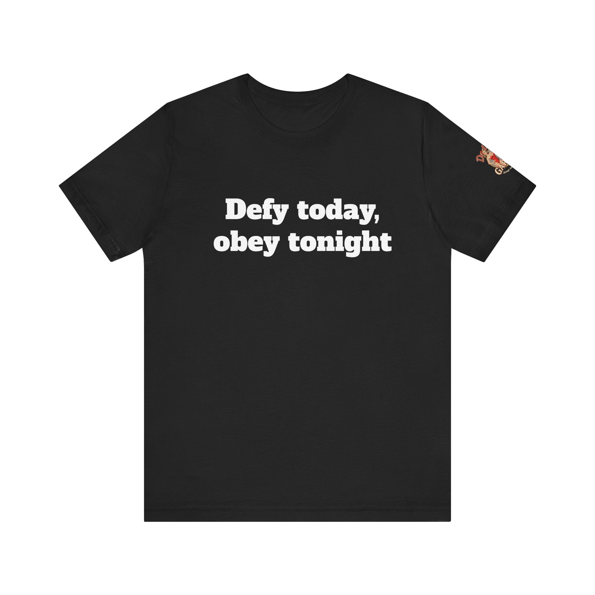 Defy today, obey tonight Unisex Tee