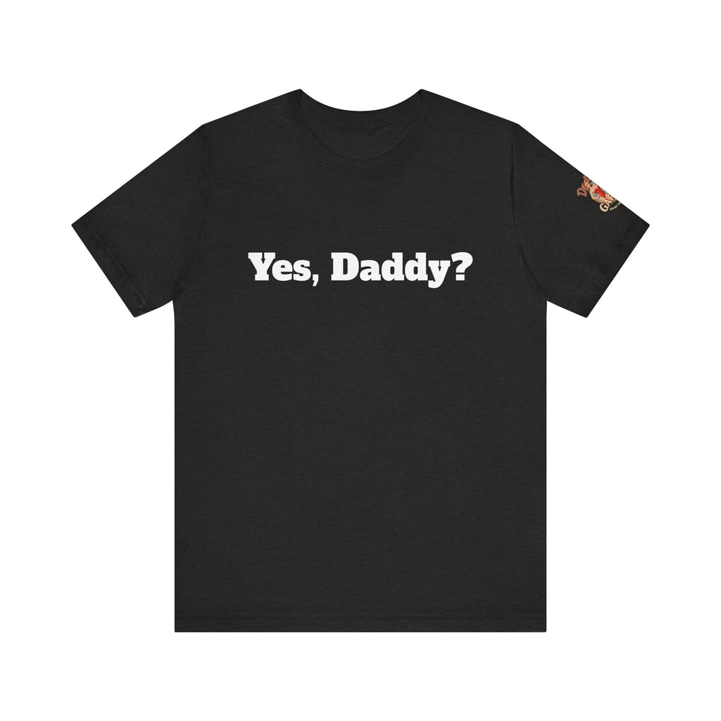 Yes, Daddy? Unisex Tee