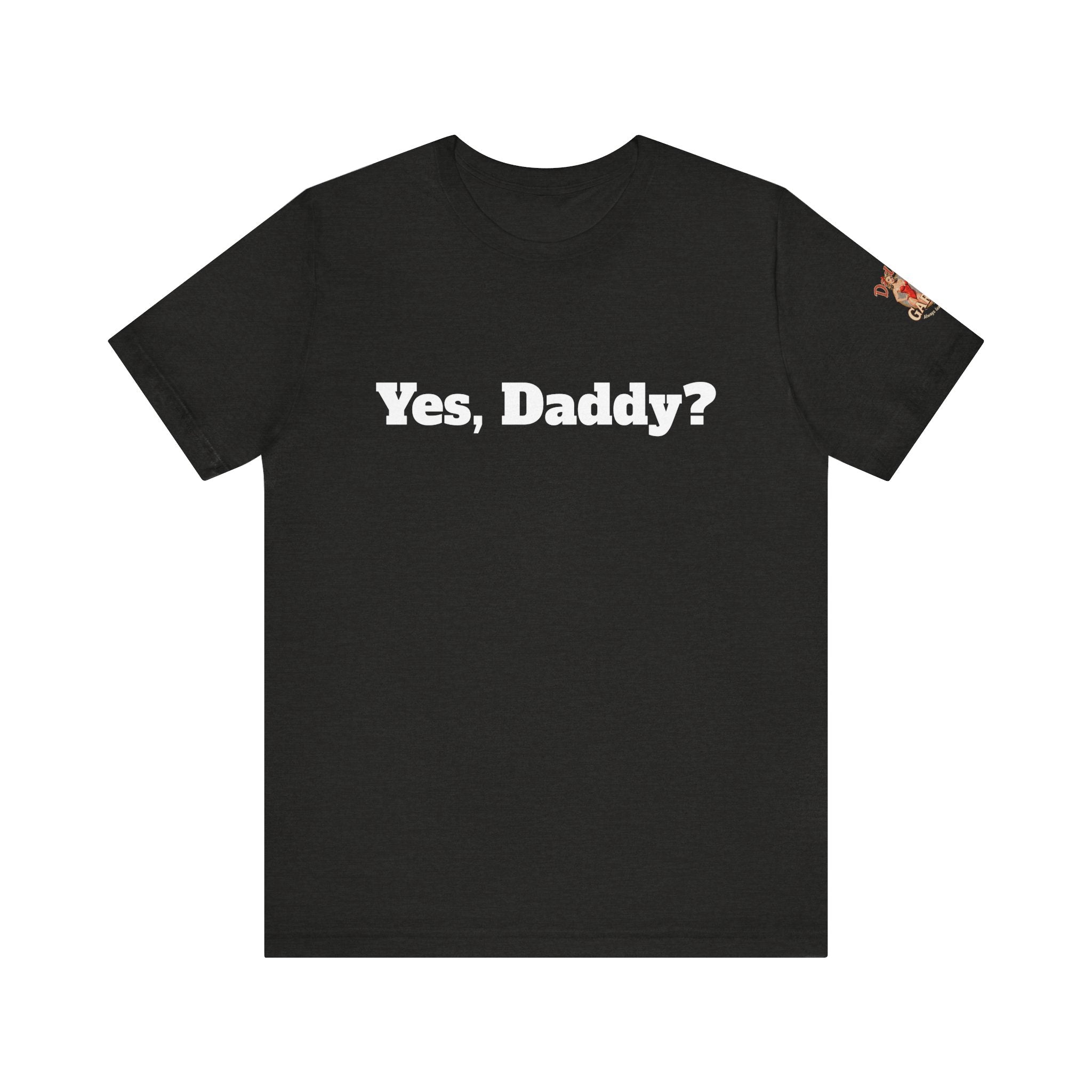 Yes, Daddy? Unisex Tee