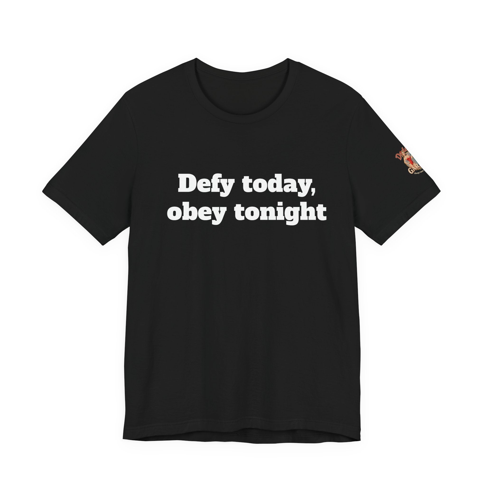 Defy today, obey tonight Unisex Tee