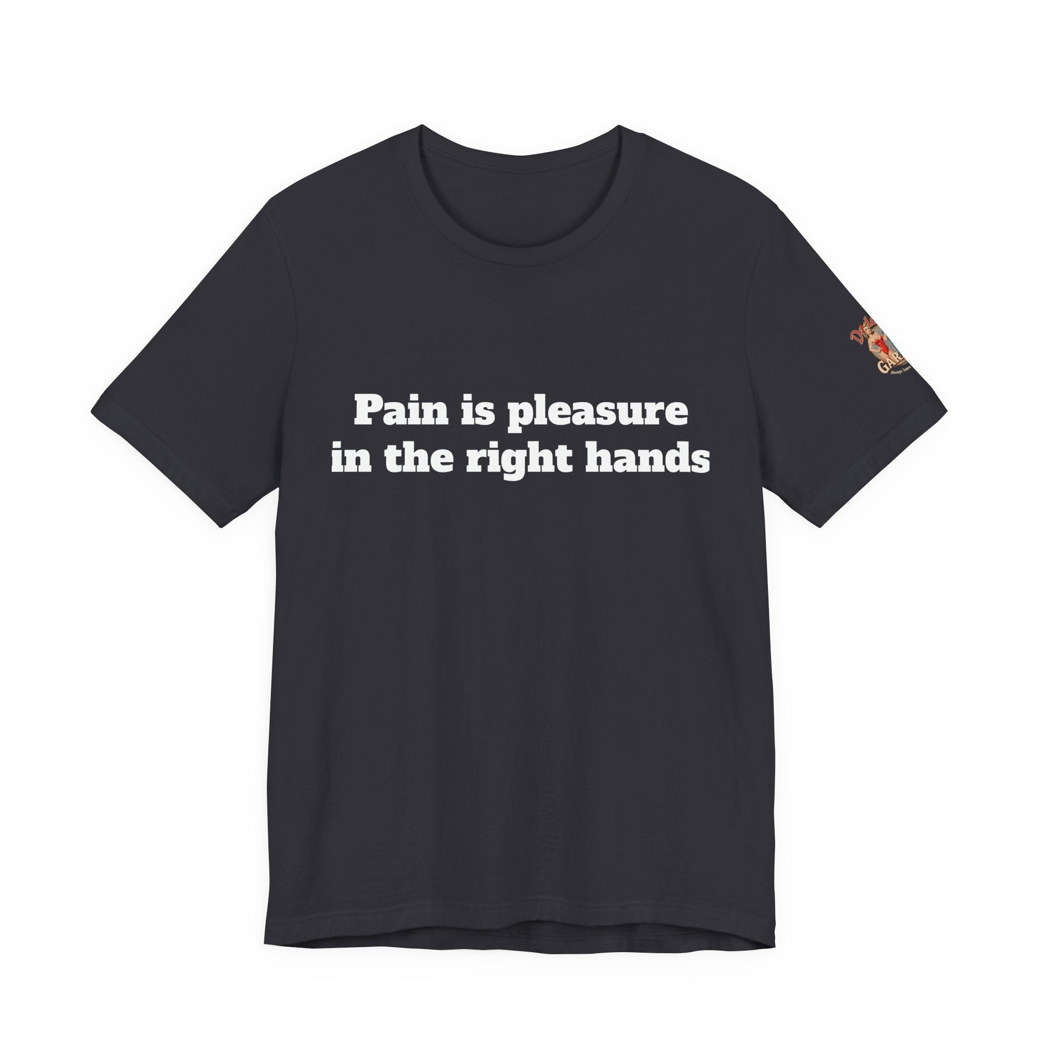 Pain is pleasure in the right hands Unisex Tee