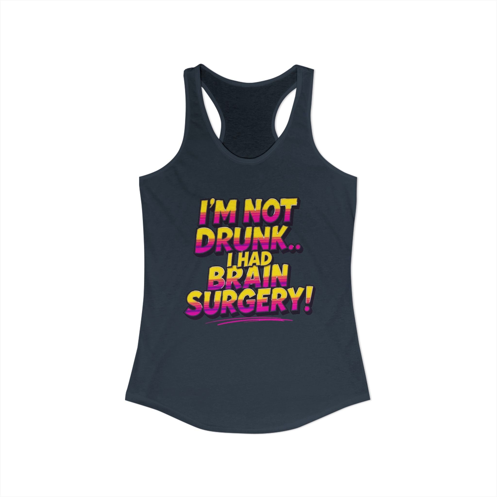 I'm Not Drunk,,, I Had Brain Surgery! Women's Ideal Racerback Tank
