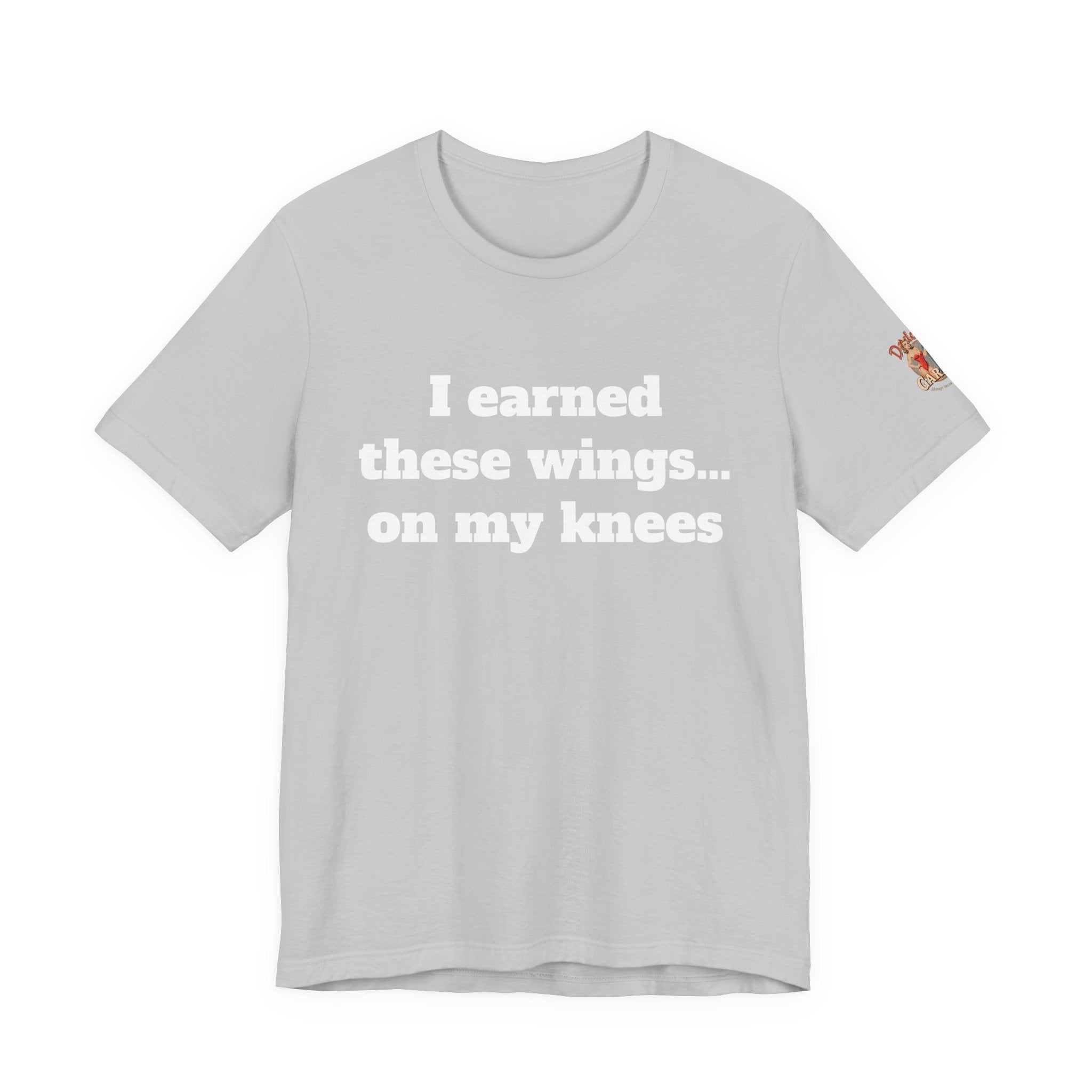 I earned these wings… on my knees Unisex Tee