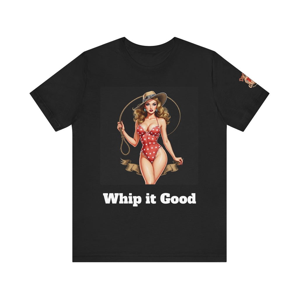 Whip It Good Girl! Unisex Tee