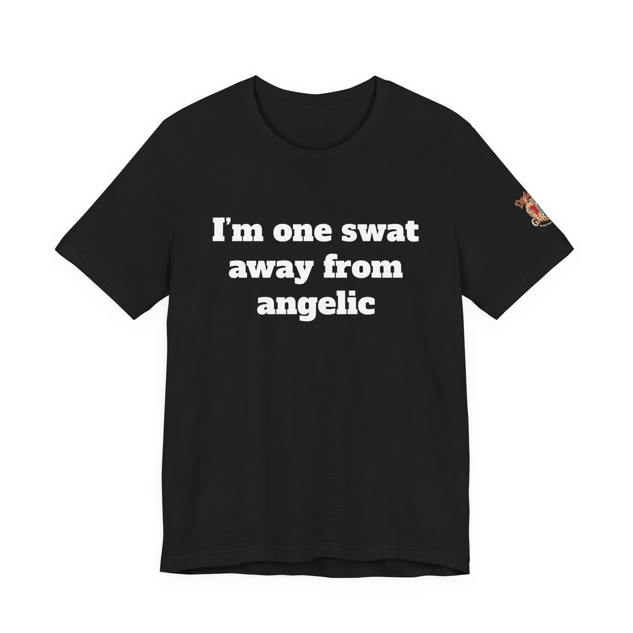 I’m one swat away from angelic Unisex Tee