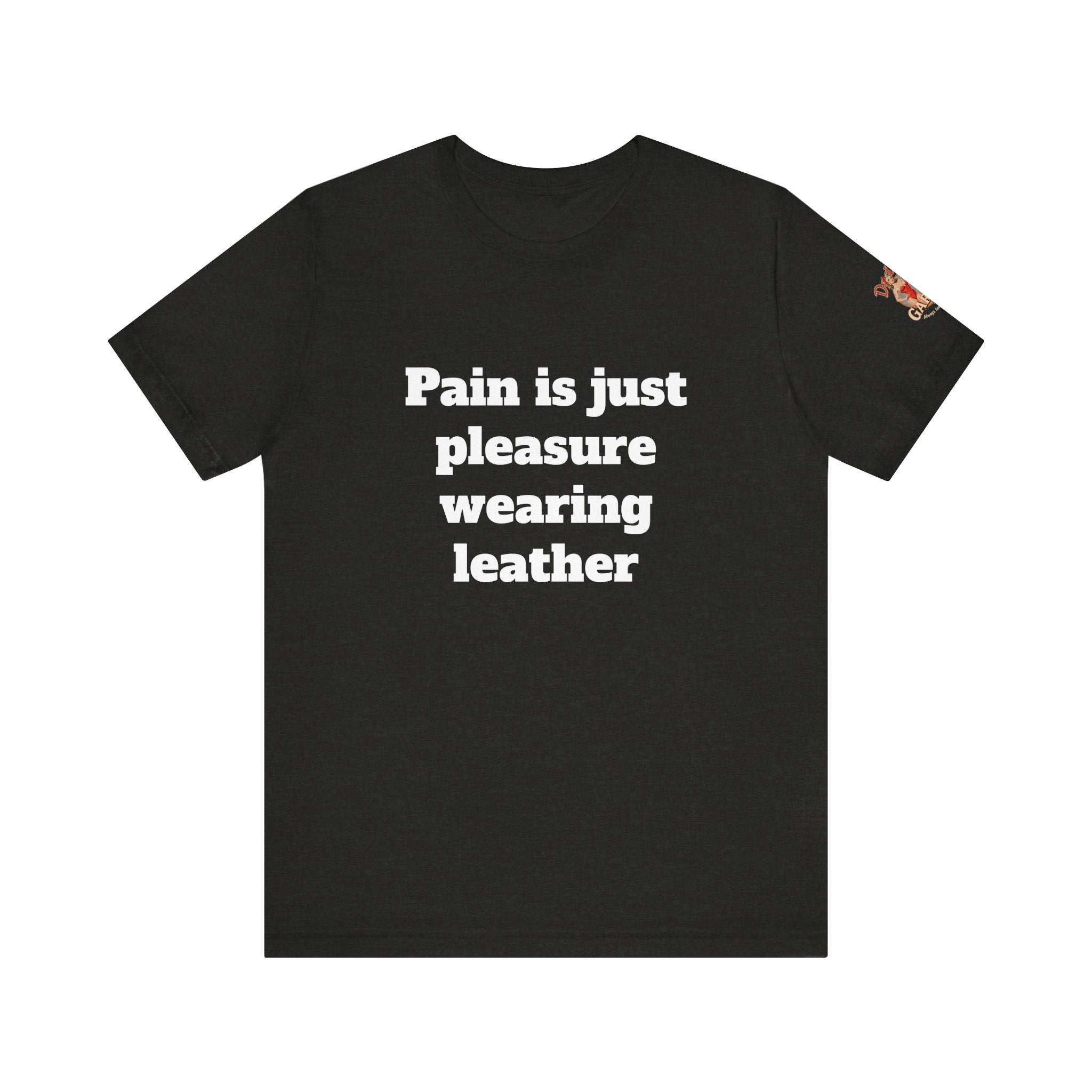 Pain is just pleasure wearing leather Unisex Tee