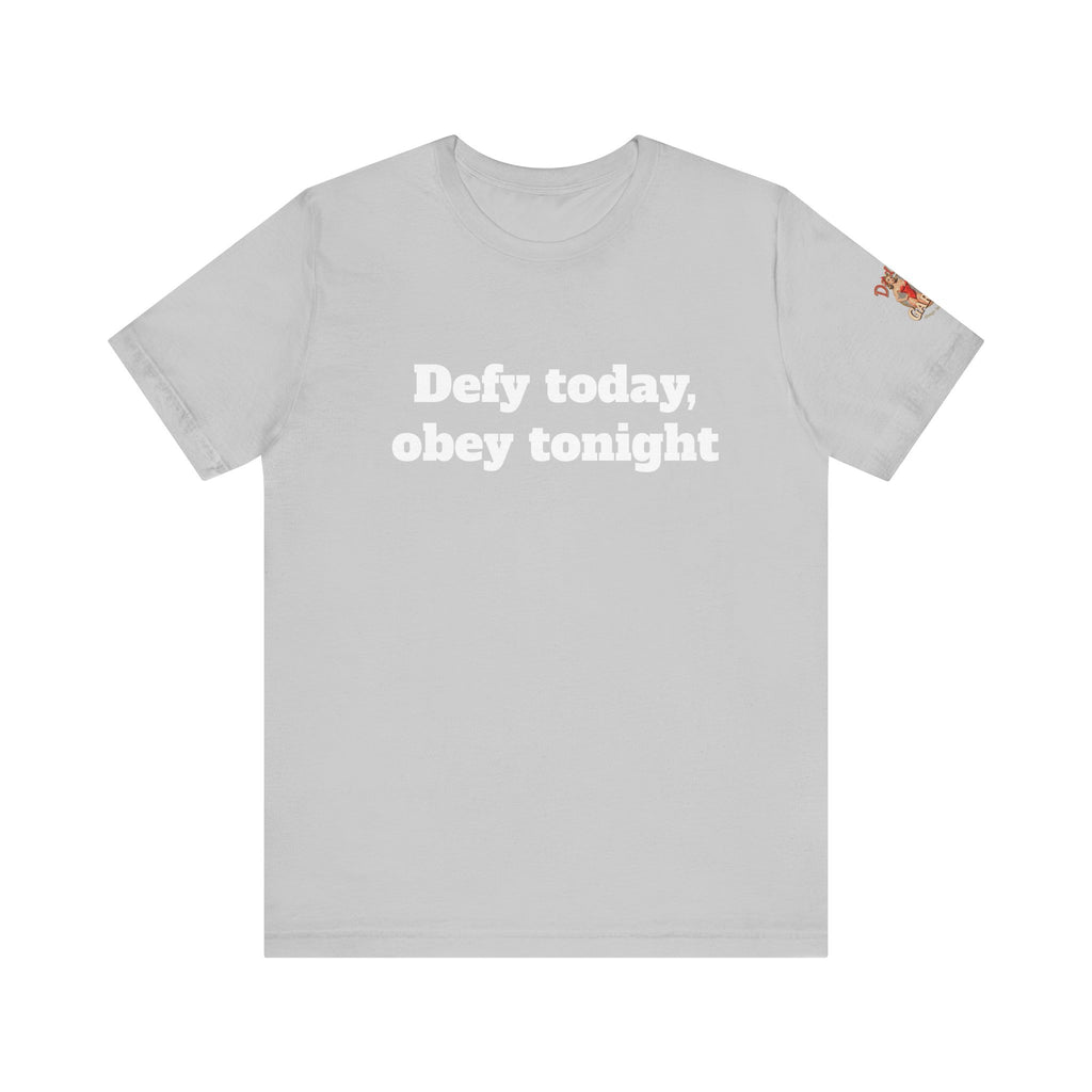 Defy today, obey tonight Unisex Tee