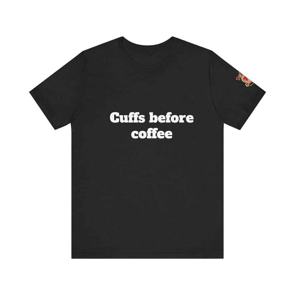 Cuffs before coffee Unisex Tee