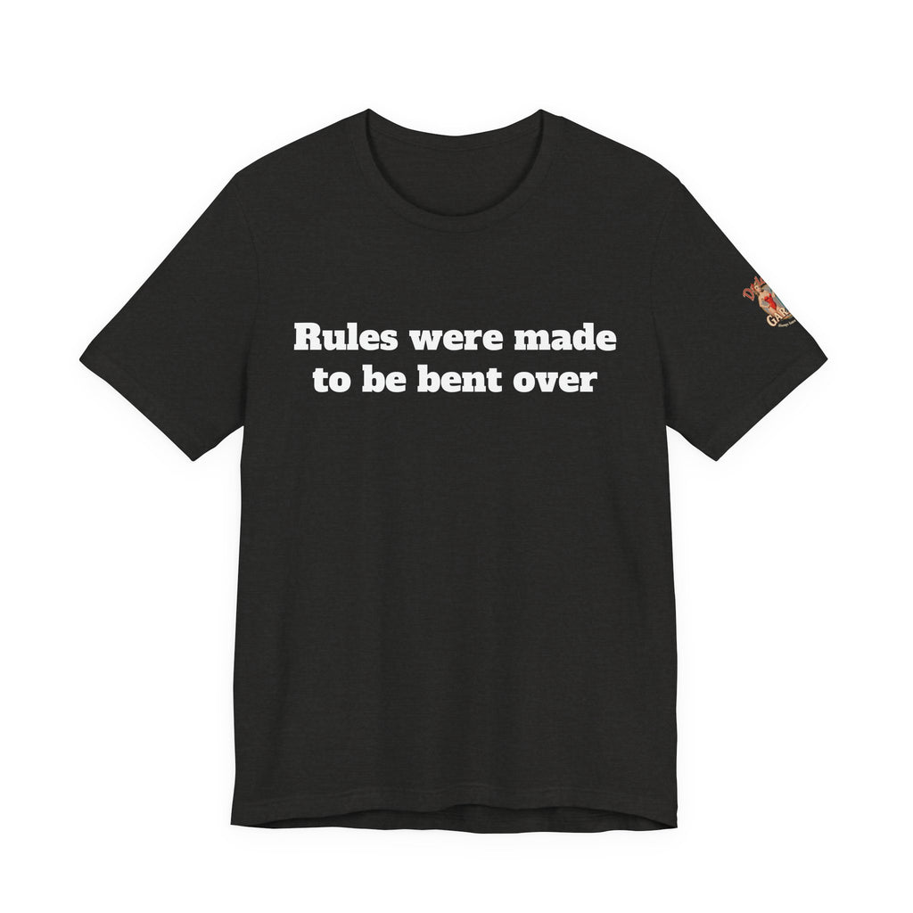 Rules were made to be bent over Unisex Tee