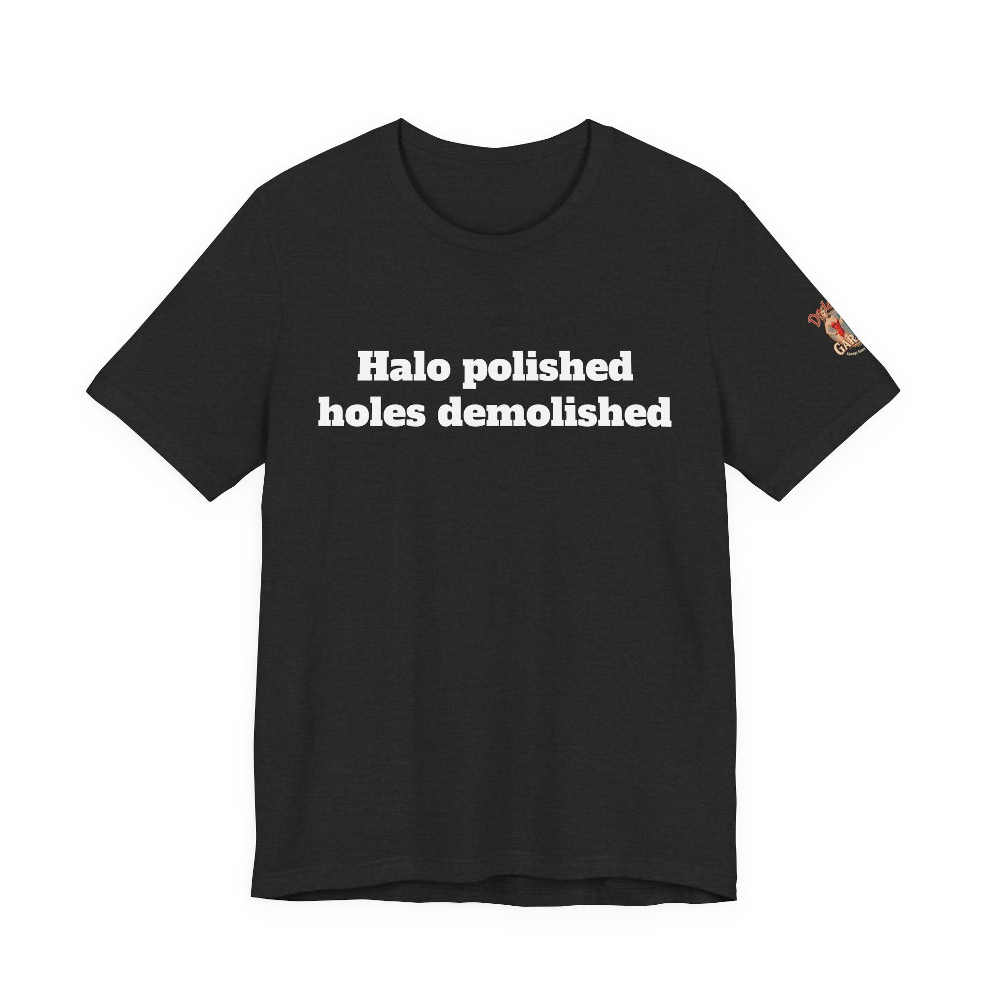 Halo polished, holes demolished Unisex Tee